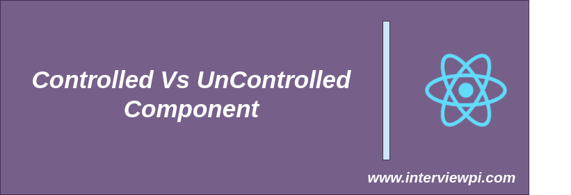 Controlled and Uncontrolled Components in React